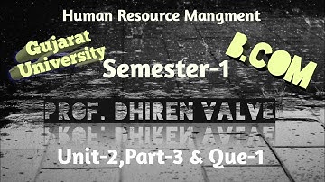Gujarat University || B.Com || HRM || Sem-1 || Unit-2, Part-3 & Q-1