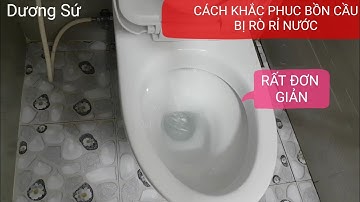BỒN CẦU RÒ RỈ NƯỚC - NGUYÊN NHÂN VÀ CÁCH KHẮC PHỤC.