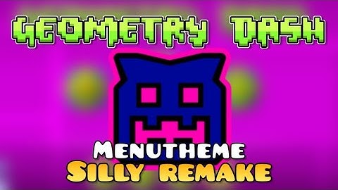 Geometry Dash Silly Menutheme remake