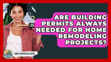 Are Building Permits Always Needed For Home Remodeling Projects? - Home Remodeling Gurus
