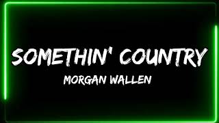 Morgan Wallen – Somethin' Country (lyric)