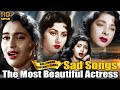 Old  superhit sad songs  the most beautiful actress of hindi cinema  heart broken hindi sad songs