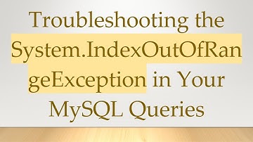 Troubleshooting the System.IndexOutOfRangeException in Your MySQL Queries