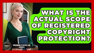 What Is The Actual Scope Of Registered Copyright Protection? - Trademark and Patent Law Experts