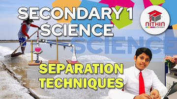 SECONDARY 1 SCIENCE | SEPARATION TECHNIQUES