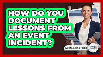How Do You Document Lessons From An Event Incident?