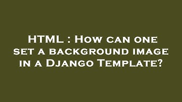 HTML : How can one set a background image in a Django Template?