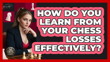 How Do You Learn From Your Chess Losses Effectively? - The Chess Codex
