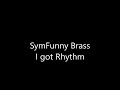 Gershwin I Got Rhythm  SymFunny Brass