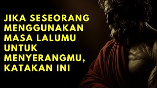 Jika Seseorang Menggunakan Masa Lalumu untuk Menyerangmu, Katakan Ini - Penguasaan Emosi | Stoikisme