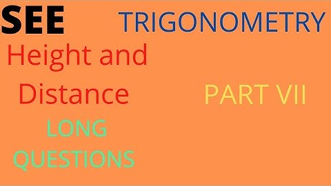 SEE..OPTIONAL MATH...TRIGONOMETRY...Height and Distance...LONG QUESTIONS...PART  VII