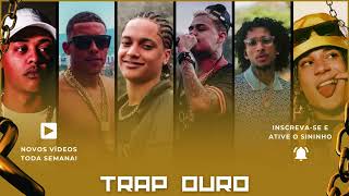 TRAP OURO  - AS MELHORES DO TRAP 2022 | TZ DA CORONEL, POZE DO RODO, ORUAM, MC CABELINHO, CHEFIN...🌟