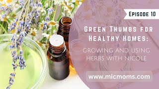 Ep 10 Green Thumbs for Healthy Homes: Growing and Using Herbs with Nicole Podcast
