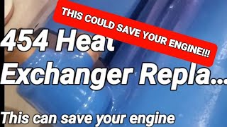 Replacing 454 Marine Heat Exchanger. THIS COULD SAVE YOUR ENGINE!