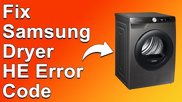How To Fix The Samsung Dryer HE Error Code - Meaning, Causes, & Solutions (Simple Guide)
