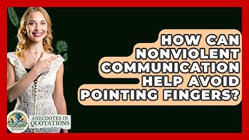 How Can Nonviolent Communication Help Avoid Pointing Fingers? - Anecdotes in Quotation