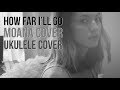 How Far I'll Go - MOANA UKULELE COVER [WITH LYRICS]