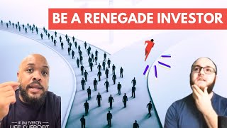 The Keys To Creating Wealth Is By Being A Renegade Investor!