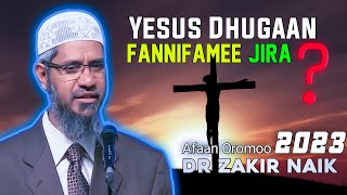 Dr Zakir Naik Afaan Oromoo (  video New 2023 ) Jesus Dhuguma Fannifame Jira?