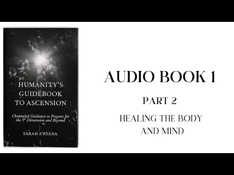 Humanity’s Guidebook to Ascension || Audiobook 1 || Part 2: Healing the Body and Mind