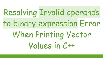 Resolving Invalid operands to binary expression Error When Printing Vector Values in C+ +