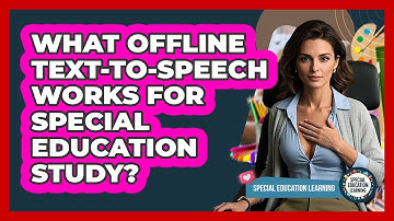 What Offline Text-to-speech Works For Special Education Study? - Special Education Learning