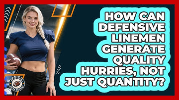 How Can Defensive Linemen Generate Quality Hurries, Not Just Quantity? - Gridiron Data Digest