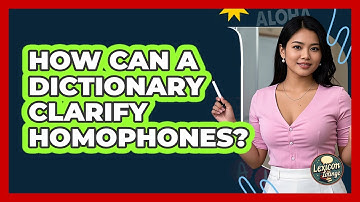 How Can A Dictionary Clarify Homophones? - Lexicon Lounge