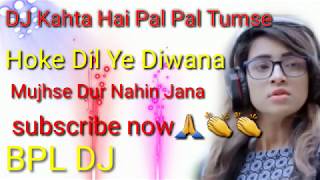 dj Kehta Hai Pal Pal Tumse