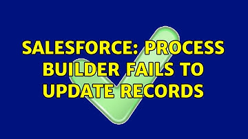 Salesforce: Process Builder fails to update records (2 Solutions!!)