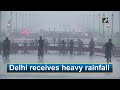 Delhi receives heavy rainfall