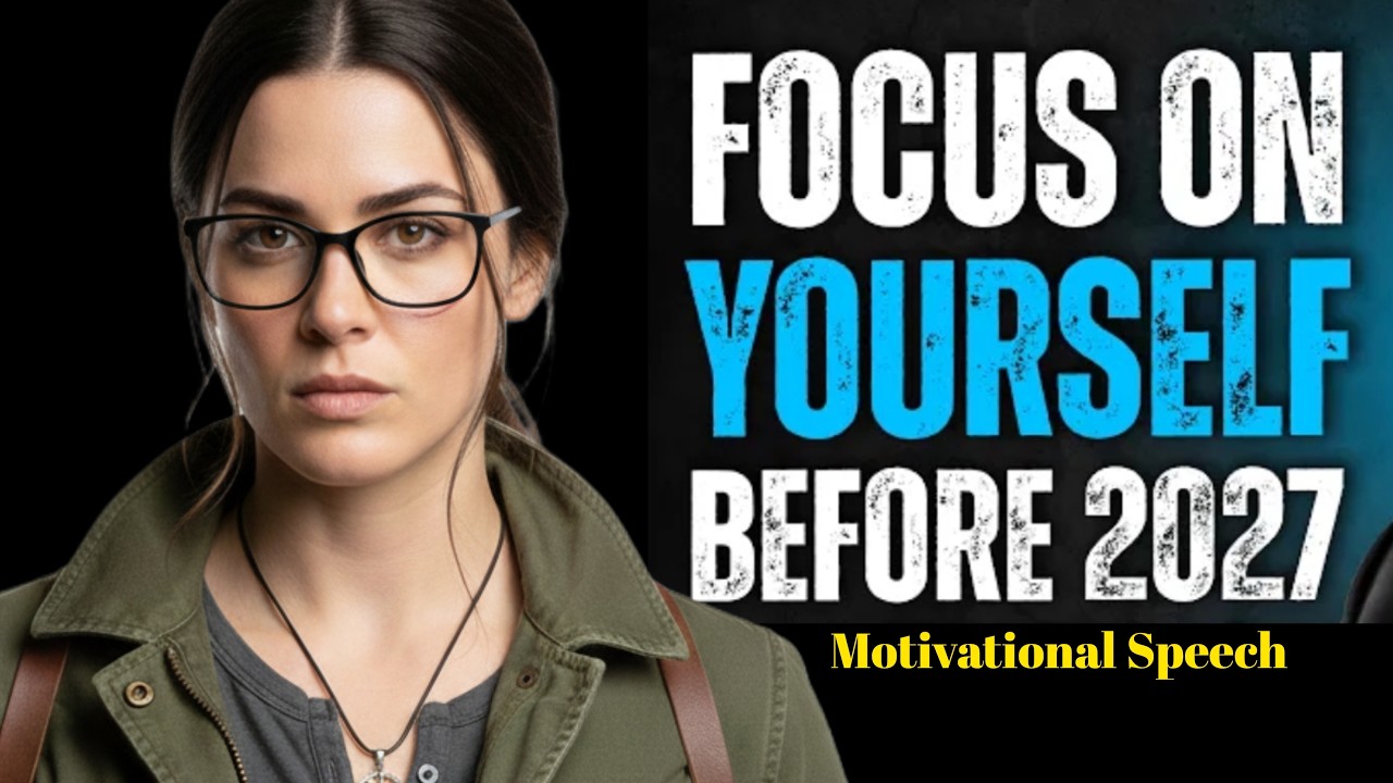 FOCUS ON YOURSELF Before 2027 | The Speech You Need To Hear