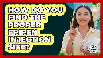 How Do You Find The Proper EpiPen Injection Site? - Allergy Relief Guide