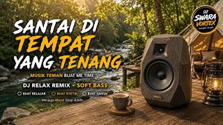 DJ SLOW REMIX 2026 🔥 DJ SANTAI FULL BASS | cocok buat kerja supaya lebih fokus | playlist santai