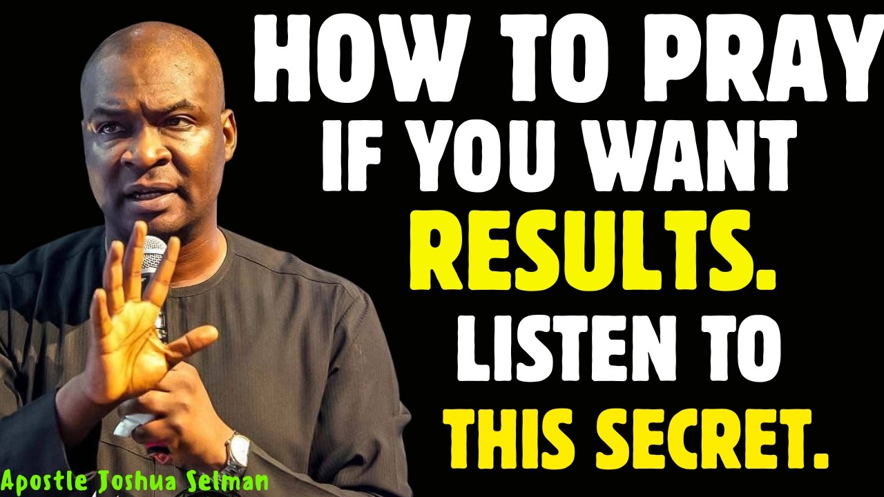 HOW TO PRAY IF YOU NEED RESULTS | APOSTLE JOSHUA SELMAN