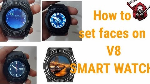 How to change faces of v8 smart watch