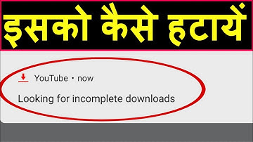 how to fix looking for incomplete download ? Youtube looking for incomplete downloads problem