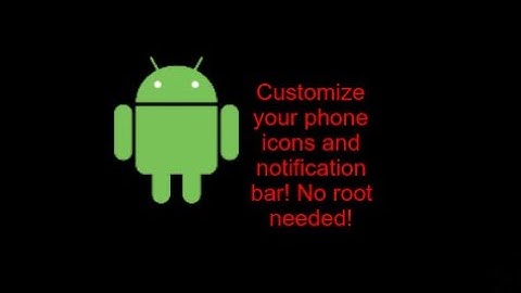 Customize Icons and Notification Bar On Android Without Root!