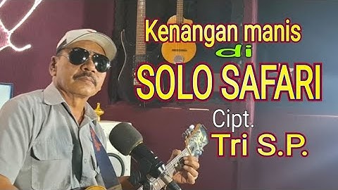 Kenangan manis di SOLO SAFARI .Cipt. Tri Sugeng P.  Musik & Std Mas Is KM 29