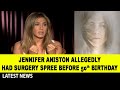 Jennifer Aniston a*llegedly had s*u*rgery spree before 50th birthday