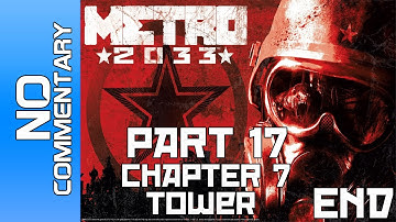 Metro 2033 - Part 17 - Chapter 7 - "Tower & Top" ENDING Gameplay Walkthrough PC PS3 XBOX