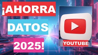 Cómo Ahorrar Datos En Youtube En 2025 Secretos Para Optimizar Tu Consumo