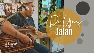 Download Lagu DI UJUNG JALAN - ALE BARAK (MUSIC COVER) MP3
