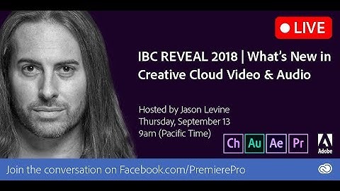 IBC 2018 REVEAL | What’s New for Creative Cloud Video & Audio Tools