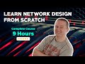 Learn Network Design From Scratch - Complete 9-Hour Course