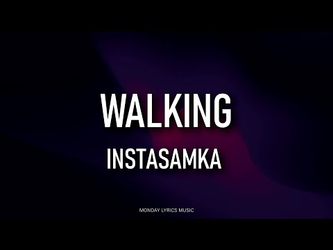 INSTASAMKA – WALKING Lyrics | Текст песни | Step and walking, step and walking
