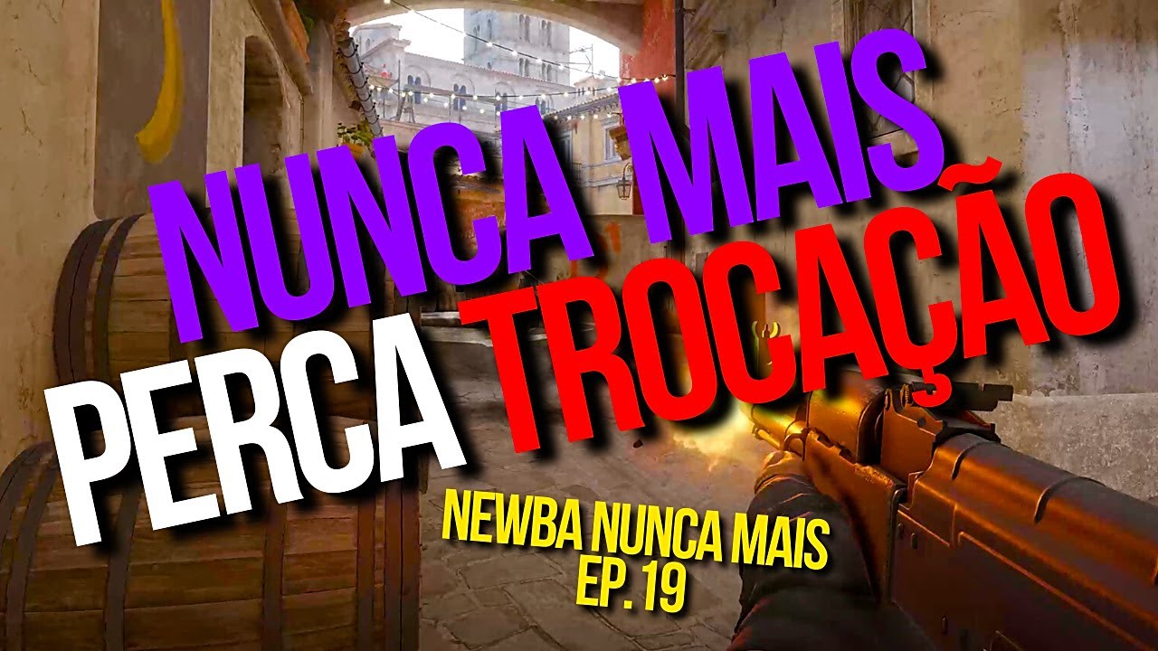 NUNCA MAIS PERCA TROCAÇÂO NO CS! - NEWBA NUNCA MAIS EP.19