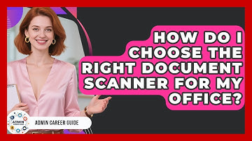 How Do I Choose The Right Document Scanner For My Office? - Admin Career Guide