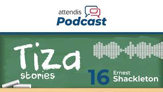 Attendis Podcast - Tiza Stories: Shackleton