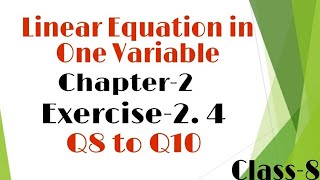 Linear Equations In One Variable - chapter 2 - Exercise 2.4 - Q8 to Q10 - class 8